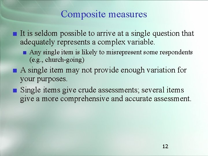 Composite measures ■ It is seldom possible to arrive at a single question that