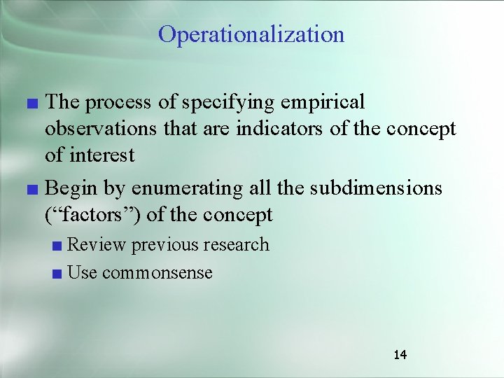 Operationalization ■ The process of specifying empirical observations that are indicators of the concept