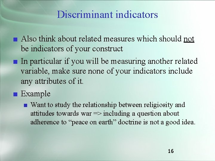 Discriminant indicators ■ Also think about related measures which should not be indicators of