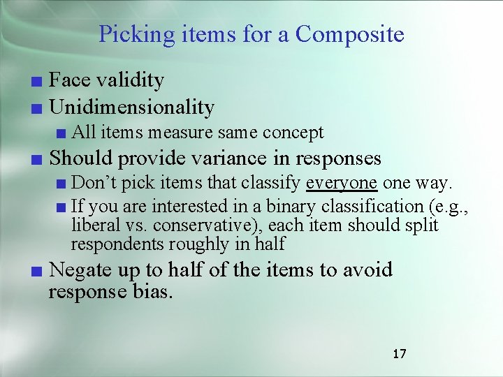Picking items for a Composite ■ Face validity ■ Unidimensionality ■ All items measure