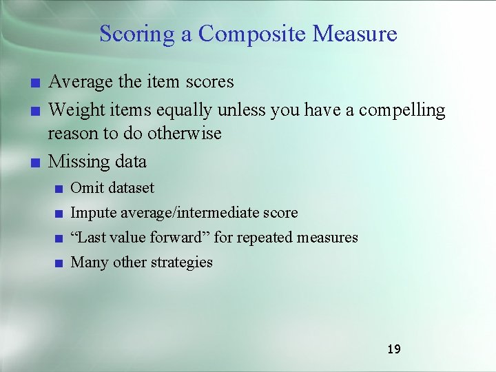 Scoring a Composite Measure ■ Average the item scores ■ Weight items equally unless