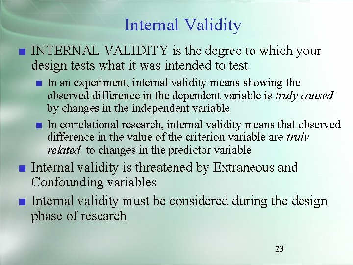 Internal Validity ■ INTERNAL VALIDITY is the degree to which your design tests what