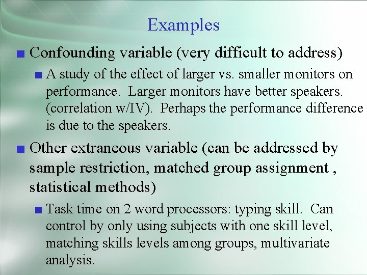 Examples ■ Confounding variable (very difficult to address) ■ A study of the effect