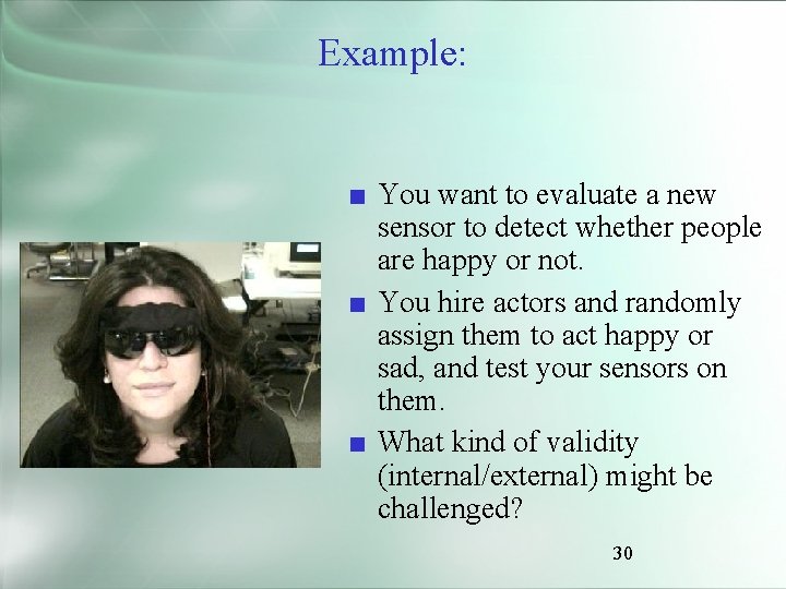 Example: ■ You want to evaluate a new sensor to detect whether people are