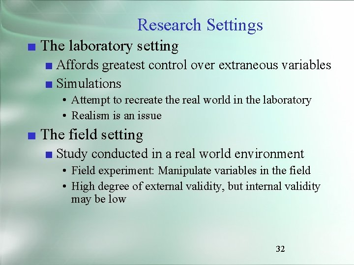 Research Settings ■ The laboratory setting ■ Affords greatest control over extraneous variables ■