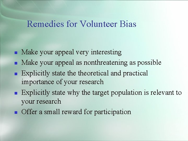 Remedies for Volunteer Bias Make your appeal very interesting Make your appeal as nonthreatening
