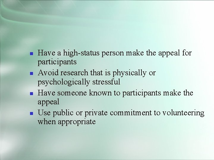 Have a high-status person make the appeal for participants Avoid research that is Have a high-status person make the appeal for participants Avoid research that is