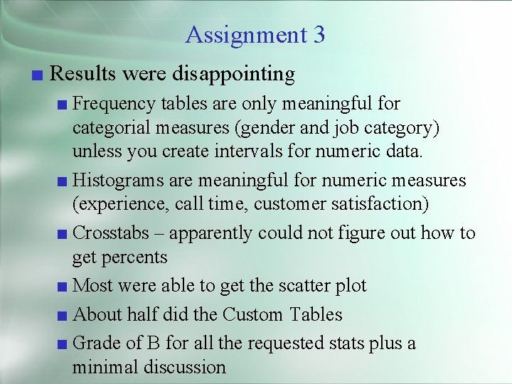 Assignment 3 ■ Results were disappointing ■ Frequency tables are only meaningful for categorial