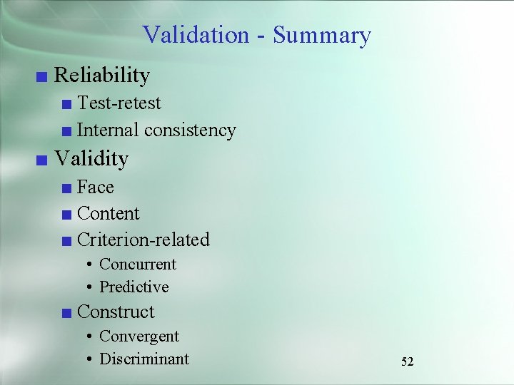 Validation - Summary ■ Reliability ■ Test-retest ■ Internal consistency ■ Validity ■ Face