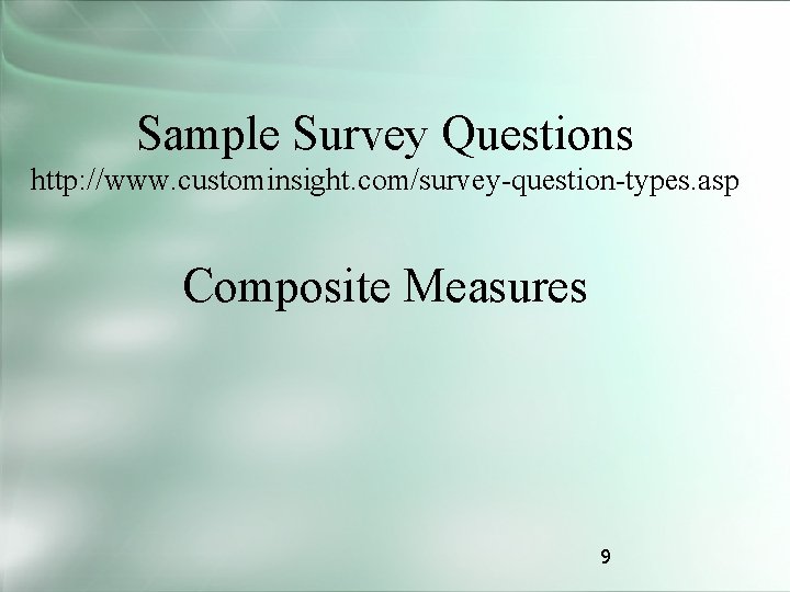 Sample Survey Questions http: //www. custominsight. com/survey-question-types. asp Composite Measures 9 