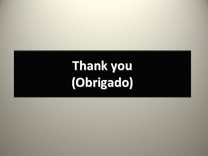 Thank you (Obrigado) 