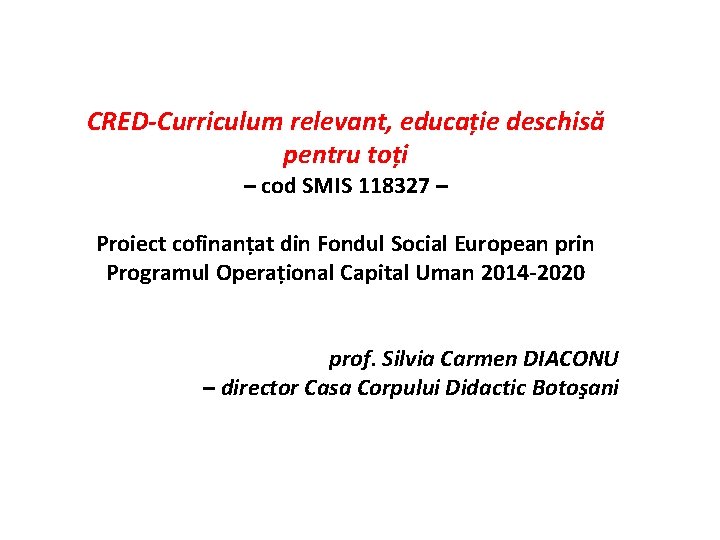 CRED-Curriculum relevant, educație deschisă pentru toți – cod SMIS 118327 – Proiect cofinanțat din