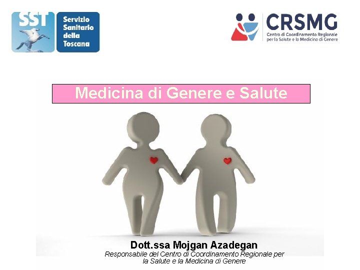 Medicina di Genere e Salute Dott. ssa Mojgan Azadegan Responsabile del Centro di Coordinamento