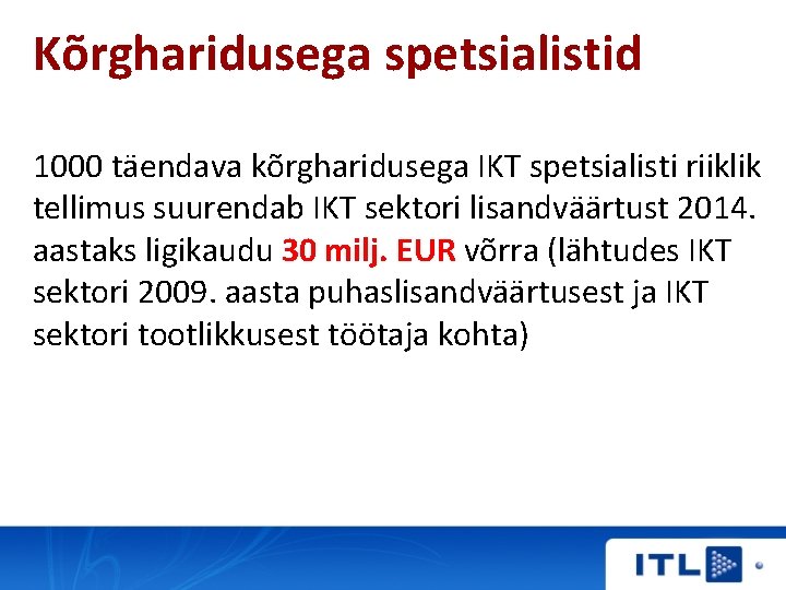 Kõrgharidusega spetsialistid 1000 täendava kõrgharidusega IKT spetsialisti riiklik tellimus suurendab IKT sektori lisandväärtust 2014.