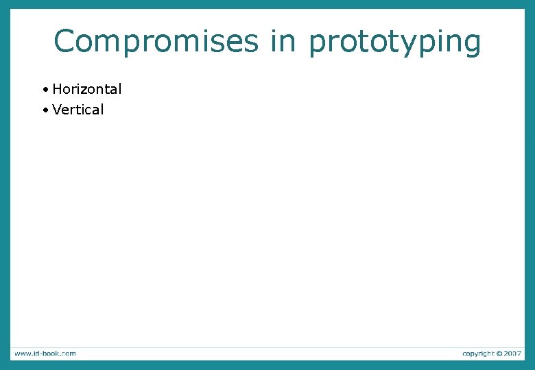 Compromises in prototyping • Horizontal • Vertical 