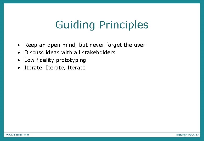 Guiding Principles • • Keep an open mind, but never forget the user Discuss