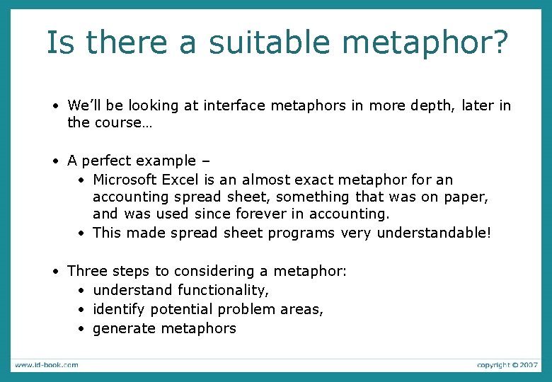 Is there a suitable metaphor? • We’ll be looking at interface metaphors in more