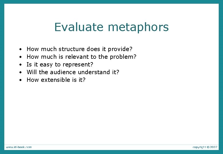Evaluate metaphors • • • How much structure does it provide? How much is