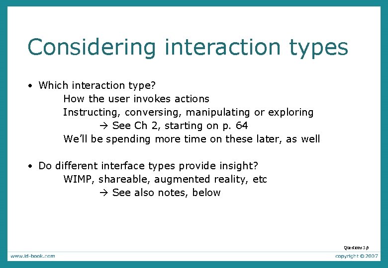 Considering interaction types • Which interaction type? How the user invokes actions Instructing, conversing,