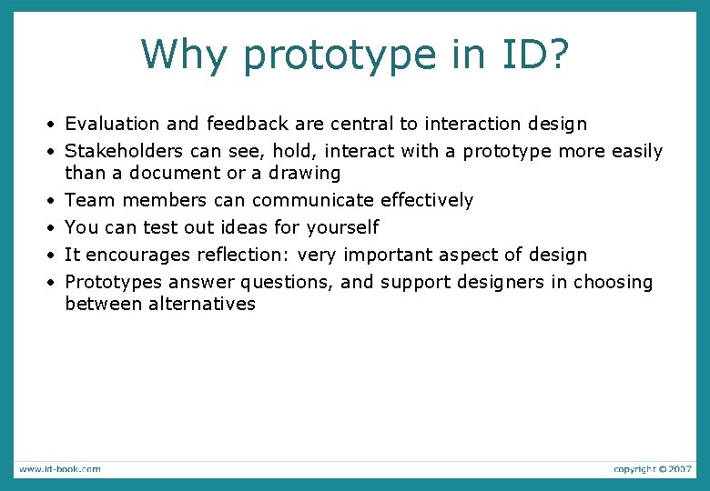 Why prototype in ID? • Evaluation and feedback are central to interaction design •
