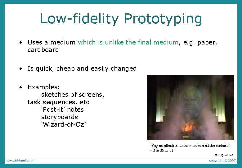 Low-fidelity Prototyping • Uses a medium which is unlike the final medium, e. g.