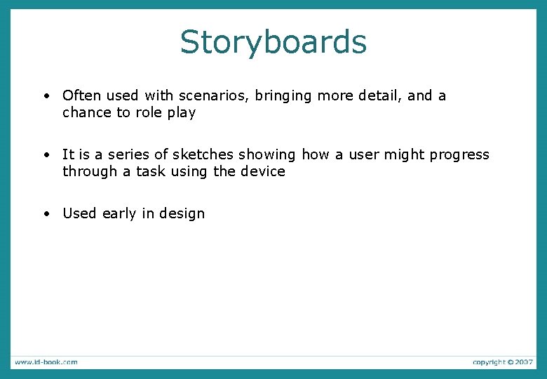 Storyboards • Often used with scenarios, bringing more detail, and a chance to role