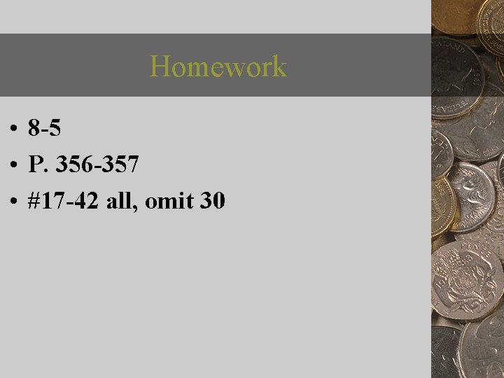 Homework • 8 -5 • P. 356 -357 • #17 -42 all, omit 30