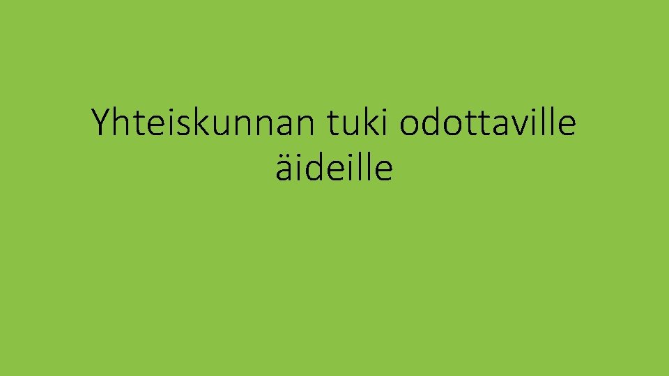 Yhteiskunnan tuki odottaville äideille 