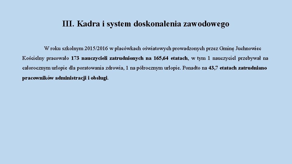 III. Kadra i system doskonalenia zawodowego W roku szkolnym 2015/2016 w placówkach oświatowych prowadzonych