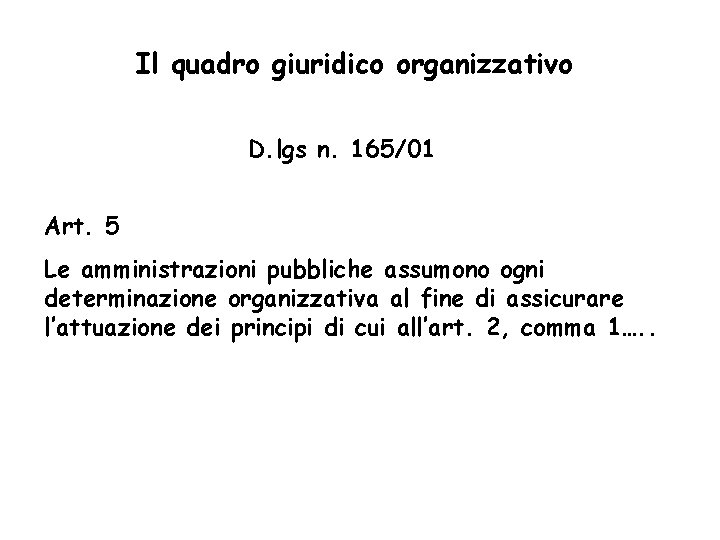 Il quadro giuridico organizzativo D. lgs n. 165/01 Art. 5 Le amministrazioni pubbliche assumono