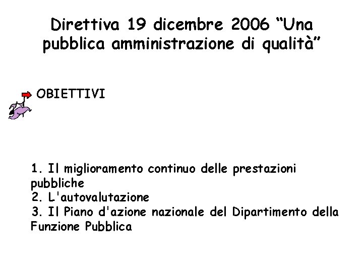 Direttiva 19 dicembre 2006 “Una pubblica amministrazione di qualità” OBIETTIVI 1. Il miglioramento continuo