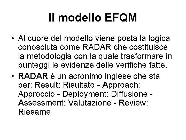 Il modello EFQM • Al cuore del modello viene posta la logica conosciuta come