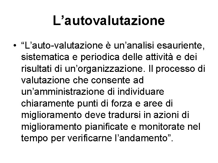 L’autovalutazione • “L’auto-valutazione è un’analisi esauriente, sistematica e periodica delle attività e dei risultati