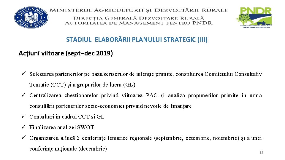 STADIUL ELABORĂRII PLANULUI STRATEGIC (III) Acţiuni viitoare (sept–dec 2019) ü Selectarea partenerilor pe baza