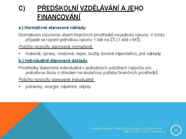 C) PŘEDŠKOLNÍ VZDĚLÁVÁNÍ A JEHO FINANCOVÁNÍ a. ) Normativně stanovené náklady Normativem rozumíme objem