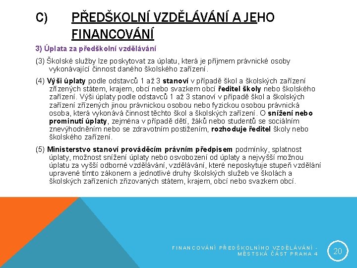 C) PŘEDŠKOLNÍ VZDĚLÁVÁNÍ A JEHO FINANCOVÁNÍ 3) Úplata za předškolní vzdělávání (3) Školské služby