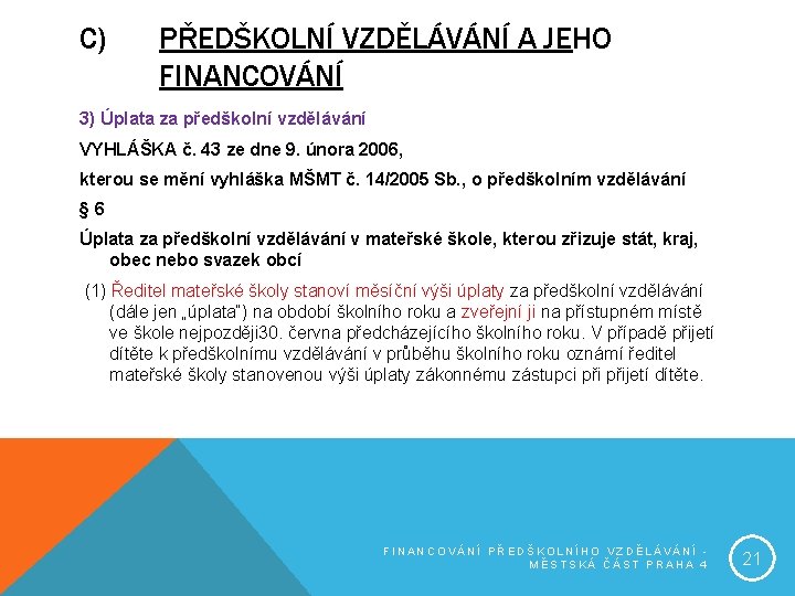 C) PŘEDŠKOLNÍ VZDĚLÁVÁNÍ A JEHO FINANCOVÁNÍ 3) Úplata za předškolní vzdělávání VYHLÁŠKA č. 43