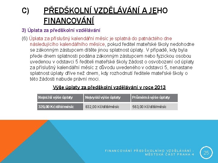 C) PŘEDŠKOLNÍ VZDĚLÁVÁNÍ A JEHO FINANCOVÁNÍ 3) Úplata za předškolní vzdělávání (6) Úplata za