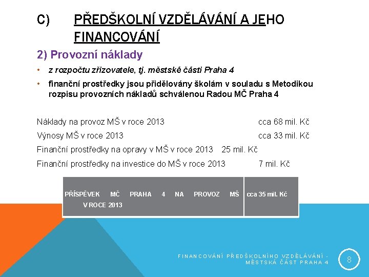 C) PŘEDŠKOLNÍ VZDĚLÁVÁNÍ A JEHO FINANCOVÁNÍ 2) Provozní náklady • z rozpočtu zřizovatele, tj.