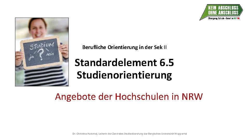 Berufliche Orientierung in der Sek II Standardelement 6. 5 Studienorientierung Angebote der Hochschulen in