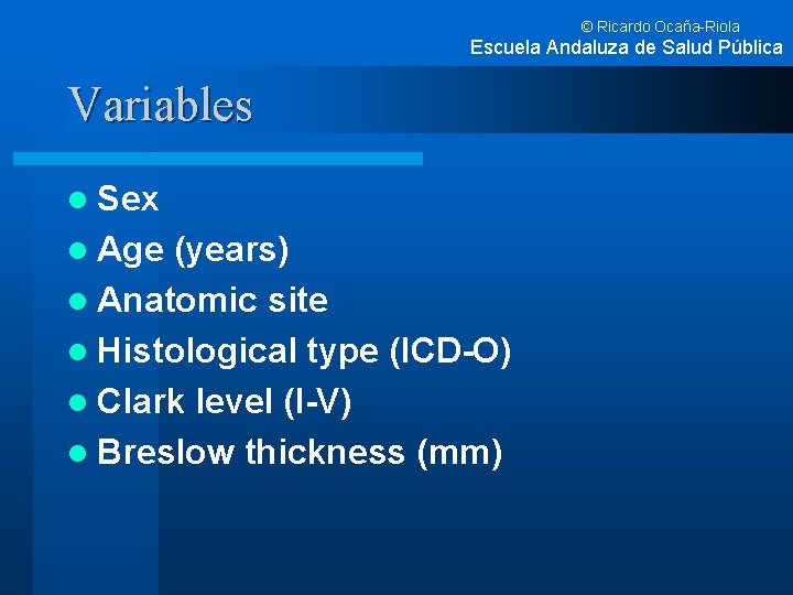 © Ricardo Ocaña-Riola Escuela Andaluza de Salud Pública Variables l Sex l Age (years)