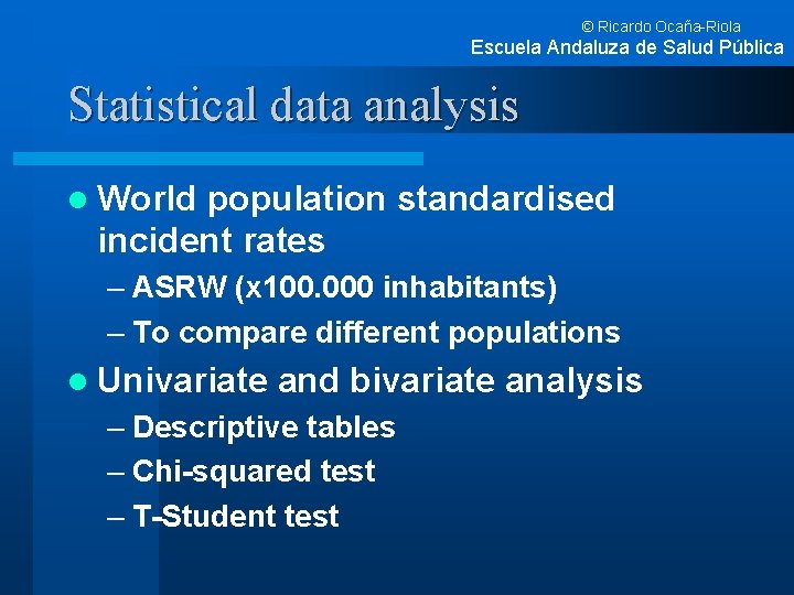 © Ricardo Ocaña-Riola Escuela Andaluza de Salud Pública Statistical data analysis l World population