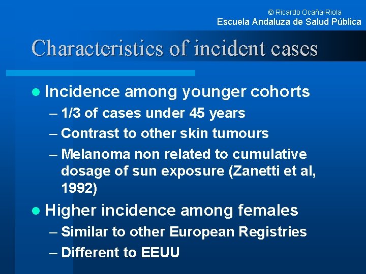 © Ricardo Ocaña-Riola Escuela Andaluza de Salud Pública Characteristics of incident cases l Incidence