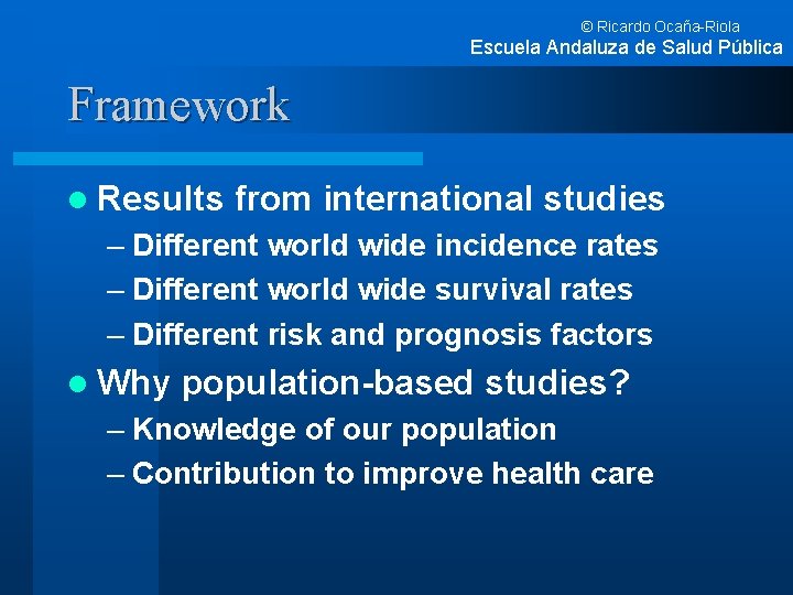 © Ricardo Ocaña-Riola Escuela Andaluza de Salud Pública Framework l Results from international studies