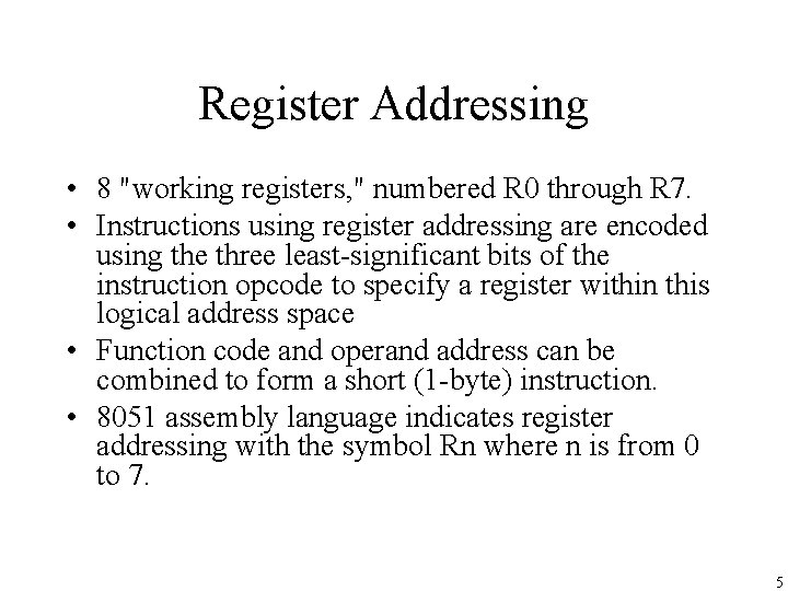 Register Addressing • 8 "working registers, " numbered R 0 through R 7. •