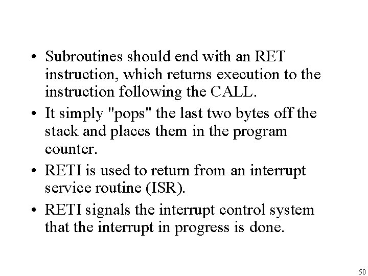 • Subroutines should end with an RET instruction, which returns execution to the • Subroutines should end with an RET instruction, which returns execution to the