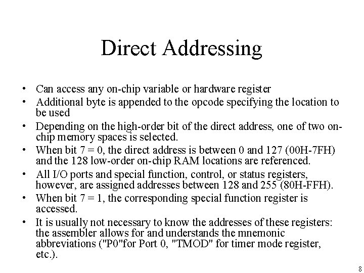 Direct Addressing • Can access any on-chip variable or hardware register • Additional byte Direct Addressing • Can access any on-chip variable or hardware register • Additional byte