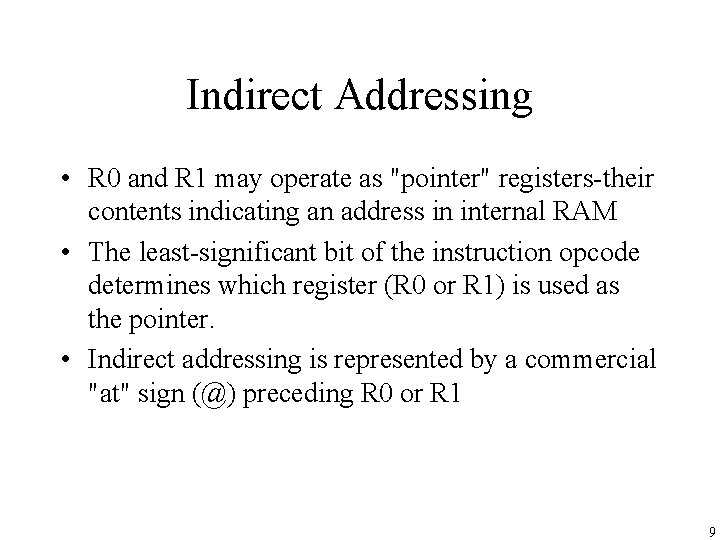 Indirect Addressing • R 0 and R 1 may operate as "pointer" registers-their contents