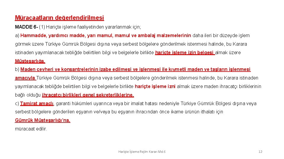 Müracaatların değerlendirilmesi MADDE 6 - (1) Hariçte işleme faaliyetinden yararlanmak için; a) Hammadde, yardımcı