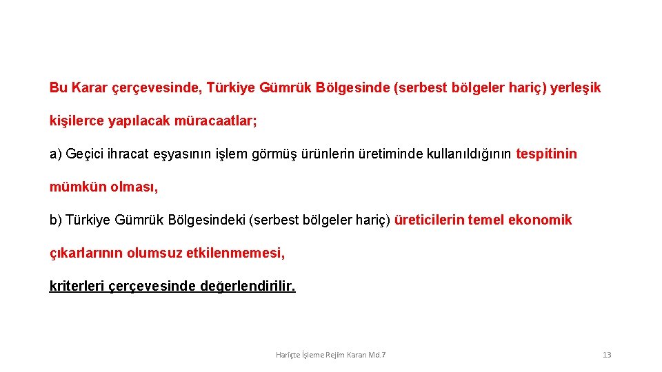 Bu Karar çerçevesinde, Türkiye Gümrük Bölgesinde (serbest bölgeler hariç) yerleşik kişilerce yapılacak müracaatlar; a)